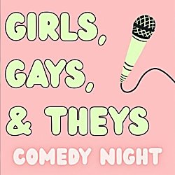 Girls, Gays and Theys Comedy Night
