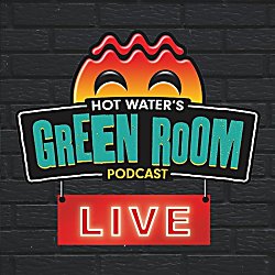 Hot Water Green Room Podcast LIVE