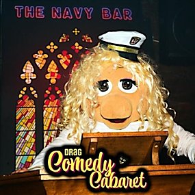 Navy Bar 2.1 hosts... Drag Queen Comedy Cabaret