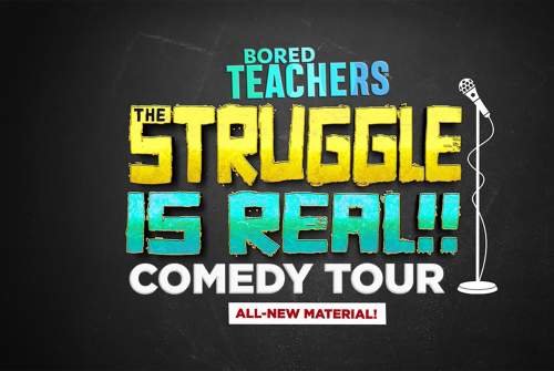 Bored Teachers: The Struggle Is Real! Comedy Tour
