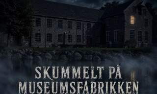 SKUMMELT PÅ MUSEUMSFABRIKKEN