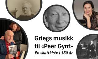 Griegs musikk til «Peer Gynt»- en skattkiste i 150 år