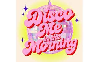 Disco Me in the Morning
