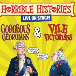 Horrible Histories: Gorgeous Georgians and Vile Victorians