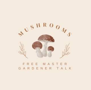 Free Master Gardener Talk-Mushrooms