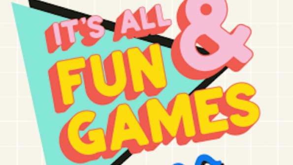 It's All Fun and Games