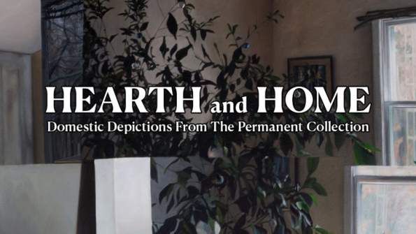 Hearth & Home: Domestic Depictions From the Permanent Collection