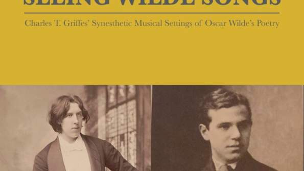 Seeing Wilde Songs: Charles T. Griffes’ Synesthetic Musical Settings of Oscar Wilde’s Poetry