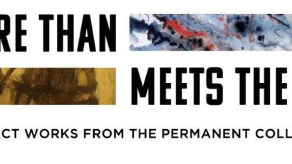 More Than Meets the Eye: Abstract Works from the Permanent Collection