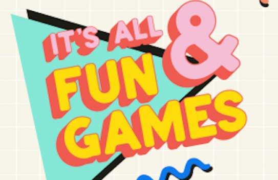 It's All Fun and Games