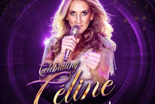 Celebrating Celine - The Ultimate Celine Dion Tribute Show