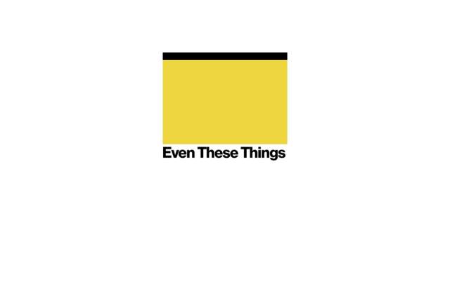 Even These Things
