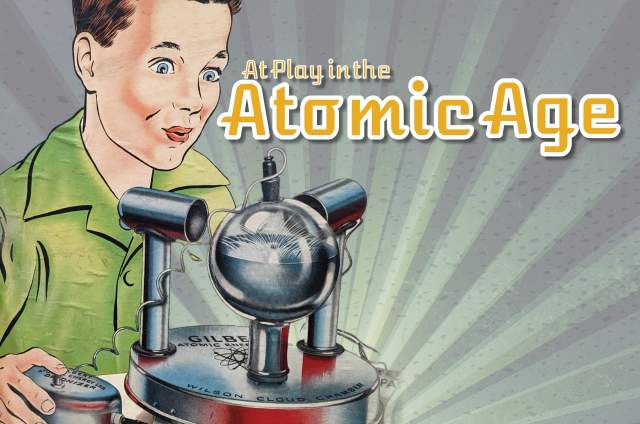 New Exhibition: At Play in the Atomic Age