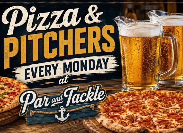 Pizza & Pitchers every Monday at Par and Tackle