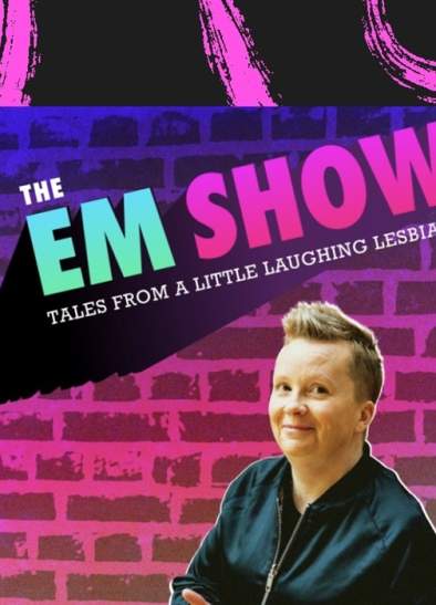 The Em Show: Tales From A Little Lesbian
