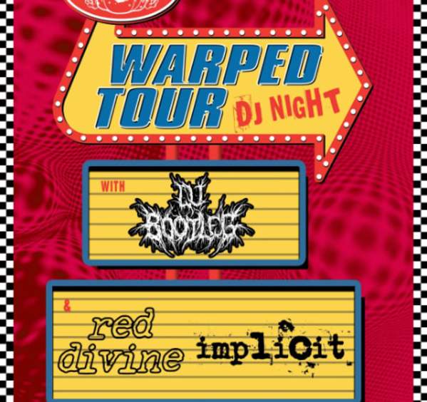 DJ Bootleg Presents: WARPED TOUR DJ NIGHT WITH DJ BOOTLEG / RED DIVINE / IMPLICIT