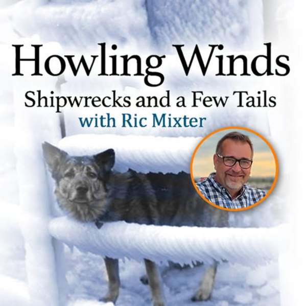 Howling Winds: Shipwrecks and a Few Tails with Ric Mixter