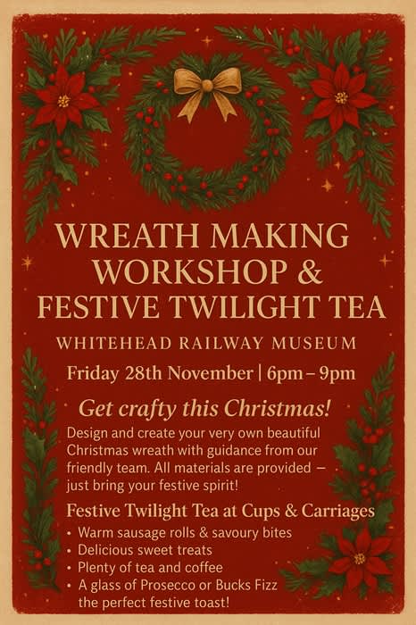Wreath Making Workshop & Festive Twilight Tea at Whitehead Railway Museum