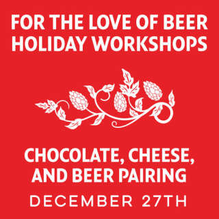For the Love of Beer Holiday Workshops: Chocolate, Cheese, and Beer Pairing