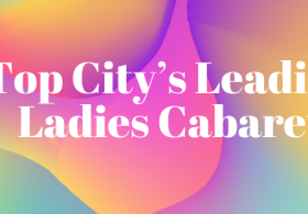 Top City’s Leading Ladies Cabaret Performance