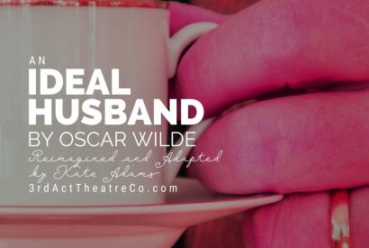 An Ideal Husband by Oscar Wilde presented by 3rd Act Theatre Company