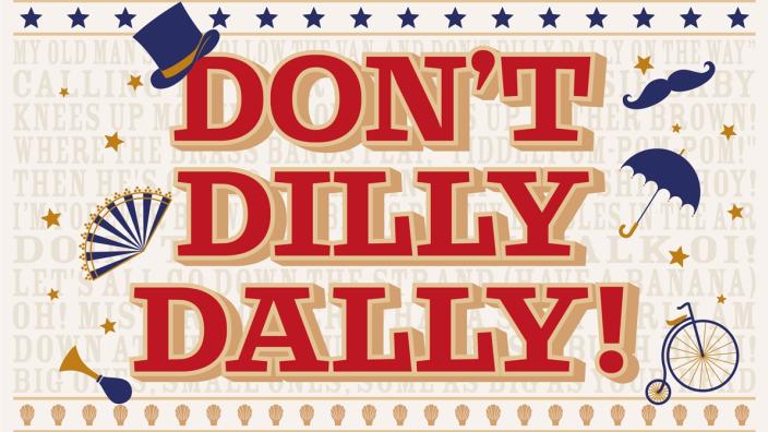 Don't Dilly Dally at The Redgrave Theatre at Clifton