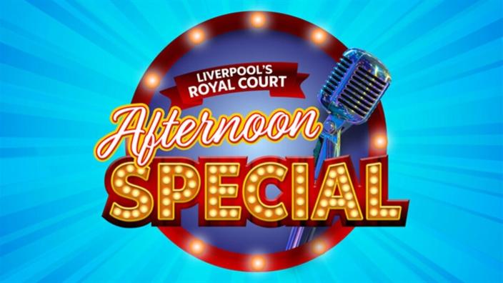 Afternoon Special at Royal Court Liverpool