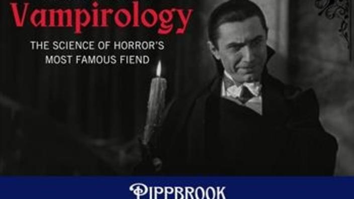 Vampirology: The Science of Horror's Most Famous Fiend | Pippbrook House