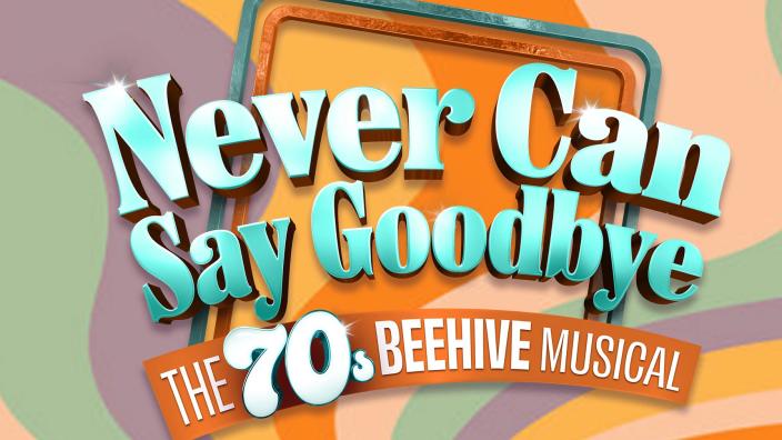 Never Can Say Goodbye: The 70s Beehive Musical | Winter Park, FL