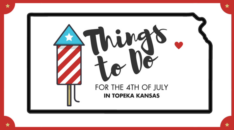 Things to Do for the 4th of July in topeka Kansas