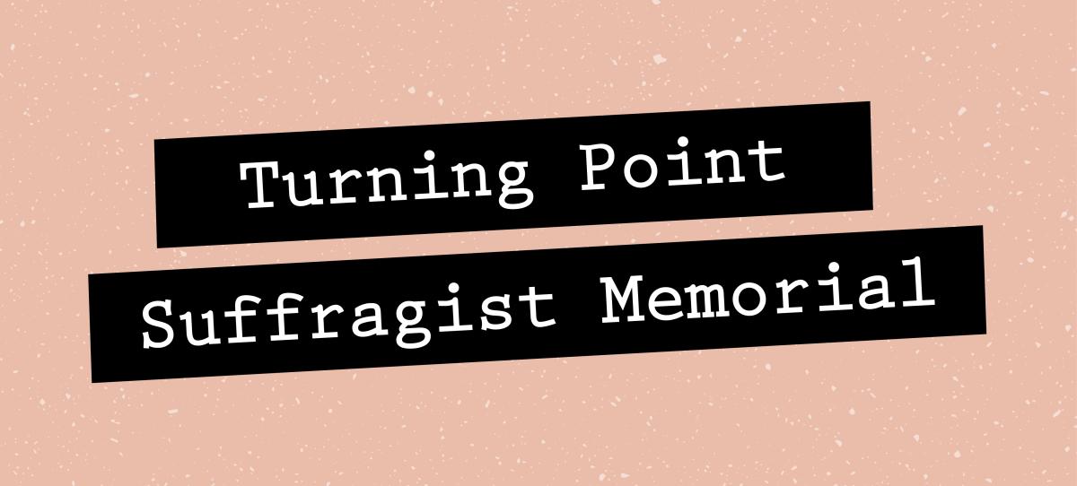 Herstory Turning Point Suffragist Memorial header