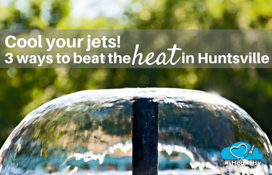 Cool your jets: 3 ways to beat the heat in Huntsville, Alabama via iHeartHsv.com