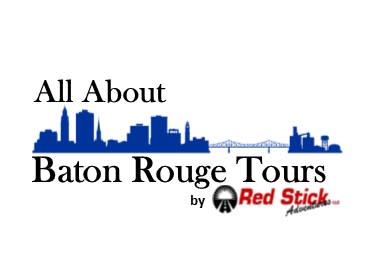 All About Baton Rouge Tours