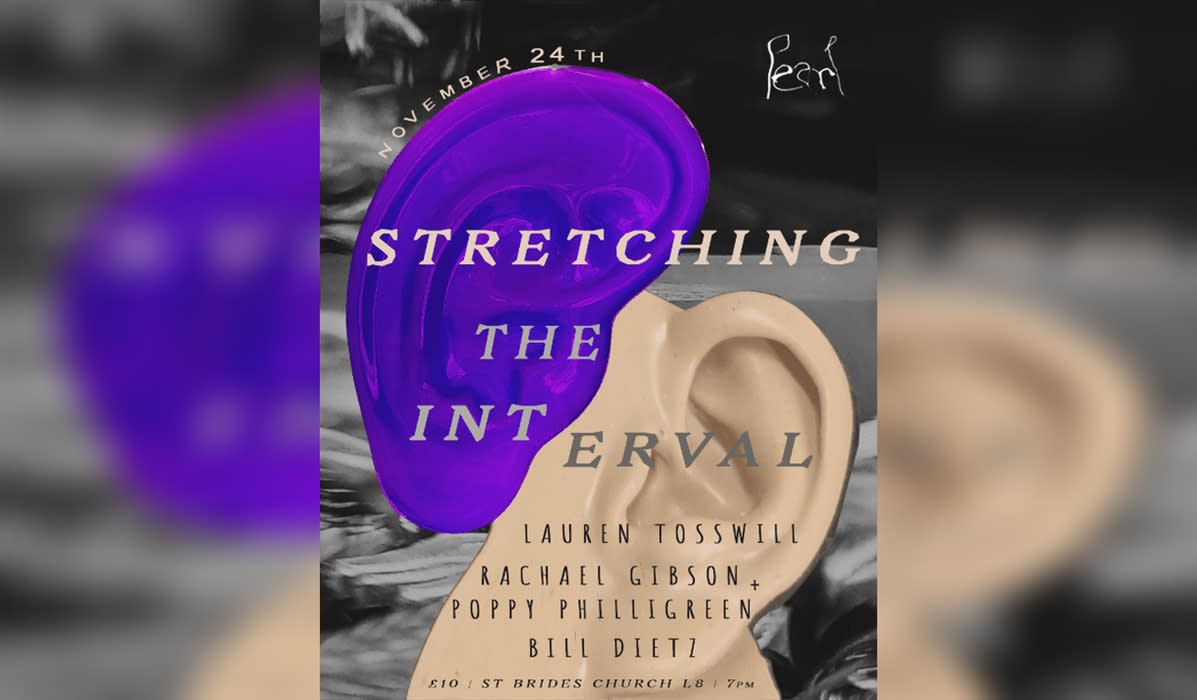 Stretching the Interval: Lauren Tosswill, Rachael Gibson & Poppy Philligreen and Bill Dietz Live