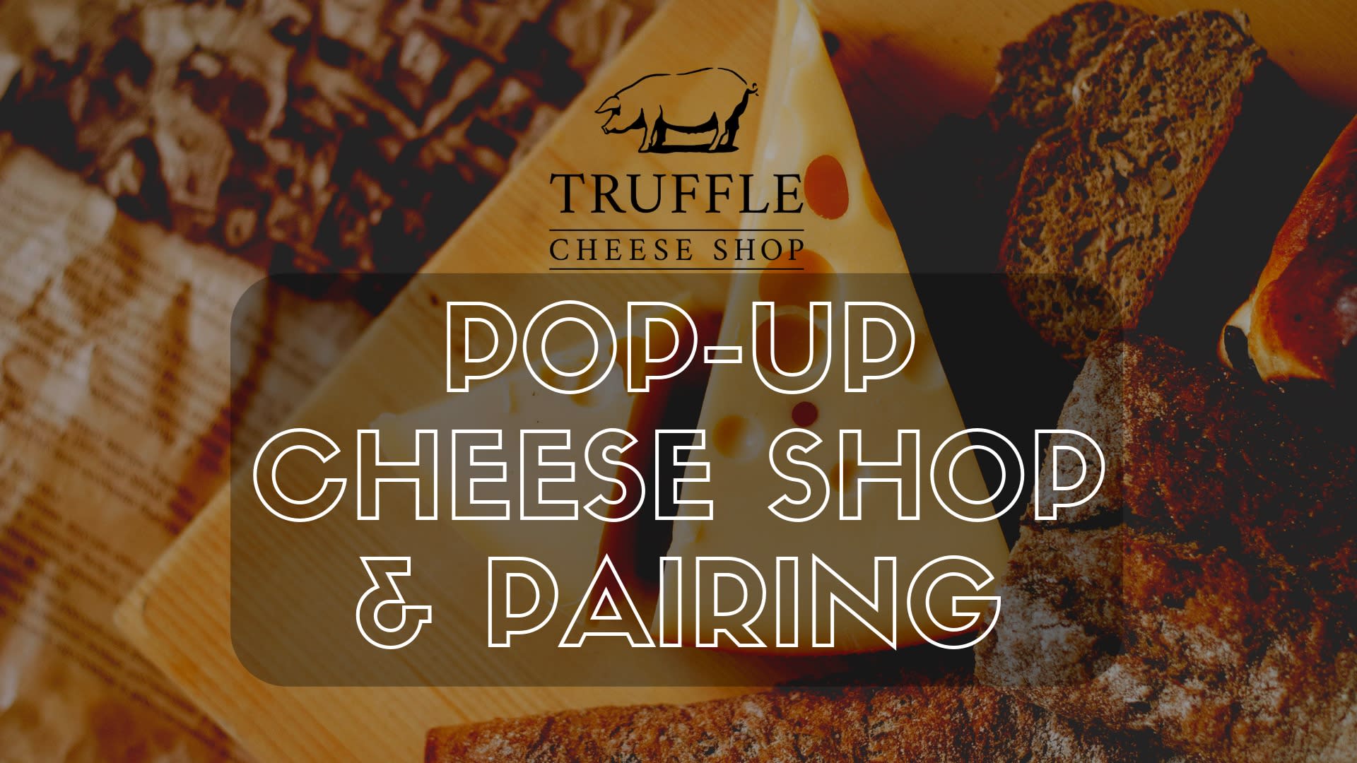 Truffle Cheese Shop Pop Up And Pairing