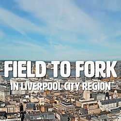 A birds eye view of Liverpool city centre with the text saying Field To Fork in Liverpool City Region on it.