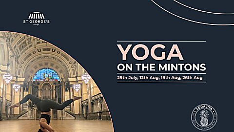 Promotional graphic for “Yoga on the Mintons” at St George’s Hall. The design features a dark navy background with pale pink and white text listing event dates: 29th July, 12th Aug, 19th Aug, and 26th Aug. A large photograph shows a person performing a yoga pose on a mat inside the Great Hall, with the iconic pipe organ, stained-glass window, chandeliers and grand Victorian architecture visible in the background. The St George’s Hall logo appears in the upper left corner, and the Yogacita logo appears in the lower right. Decorative curved pink lines frame the design.