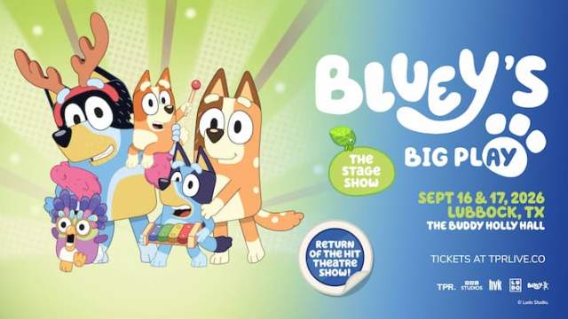 Bluey’s Big Play The Stage Show featuring Bluey, Bingo, Bandit, Chilli, and other characters. September 16 and 17, 2026, at The Buddy Holly Hall in Lubbock, Texas.