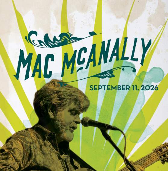 A graphic featuring an image of musician Mac McAnally playing guitar and singing in front of a mic stand. Text above him reads "Mac McAnally, September 11, 2026"