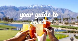 Your Guide to Brunch in Greater Palm Springs