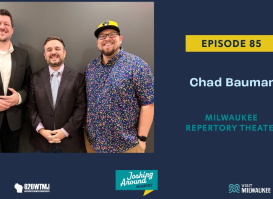 Chad Bauman, Milwaukee Repertory Theater - Joshing Around Milwaukee (Episode 85)