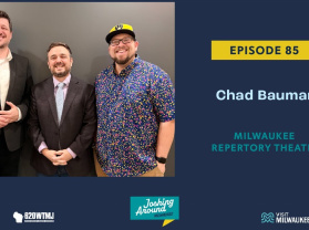 Chad Bauman, Milwaukee Repertory Theater - Joshing Around Milwaukee (Episode 85)