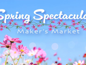 Spring Spectacular Maker's Market