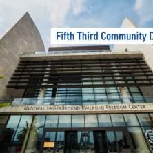 Fifth Third Community Days at The National Underground Railroad Freedom Center