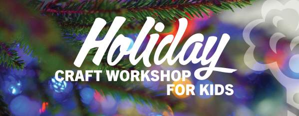 Holiday Craft Workshop for Kids