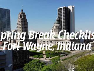 Your Spring Break Checklist | Fort Wayne, Indiana