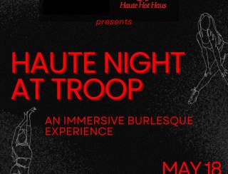 Haute Night at Troop! Burlesque Dinner!