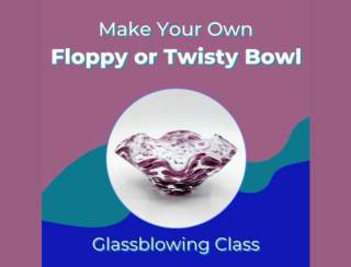 Make Your Own Blown Glass Floppy or Twisty Bowl - March
