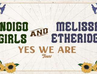 Indigo Girls & Melissa Etheridge: Yes We Are Tour