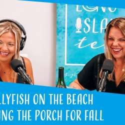 LI Tea Podcast: From Jellyfish on the beach to Flipping your porch for Fall